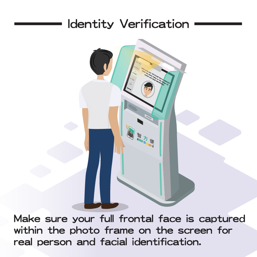 About the tips for Identity Verification, please make sure your full frontal face is captured within the photo frame on the screen for person and facial identification.